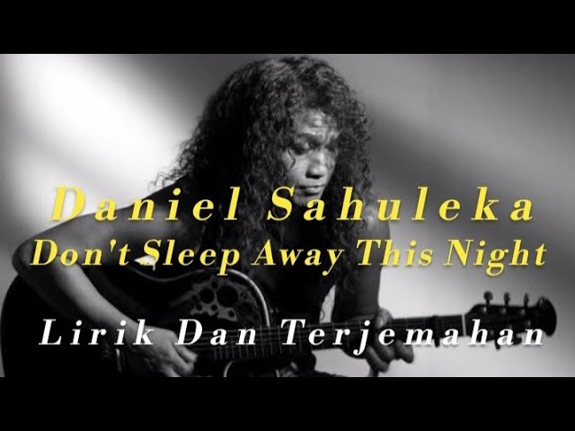 Daniel Sahuleka ~ Don't Sleep Away This Night (Lirik & Dan terjemahan Indonesia) class=