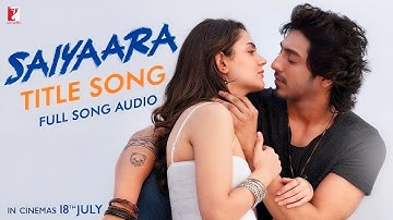 Saiyaara Title Song | Full Song Audio | Tanishk Bagchi, Faheem Abdullah, Arslan Nizami, Irshad Kamil