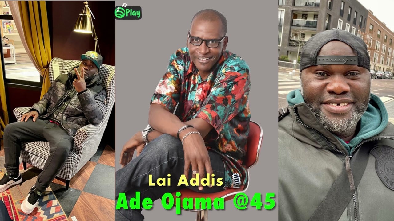  Lai Addis 🎙// Ade Ojama @45