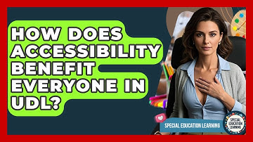 How Does Accessibility Benefit Everyone In UDL? - Special Education Learning
