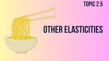 Topic 2.5: Other Elasticities