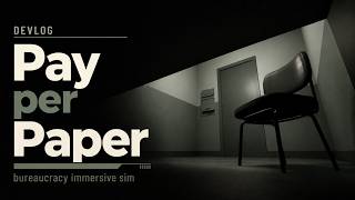 Pay per Paper: Building a Tactile Bureaucracy Immersive Sim