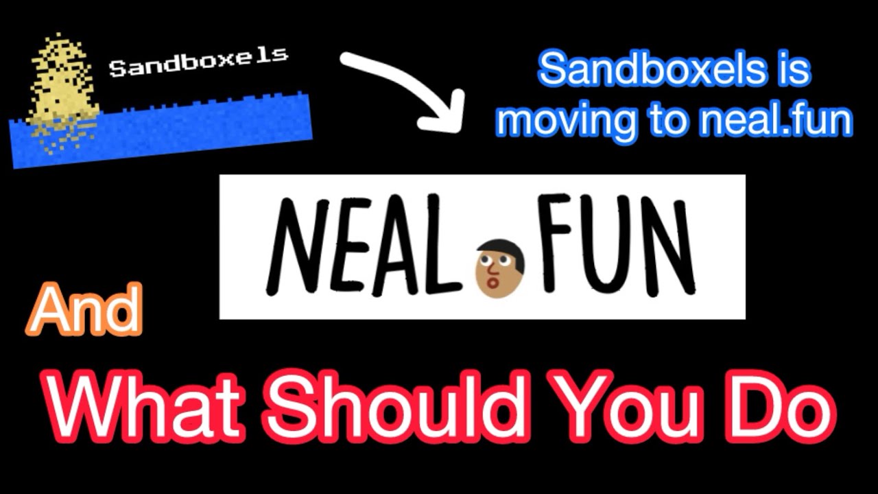 Sandboxels Is Moving To neal.fun, What Should You Do