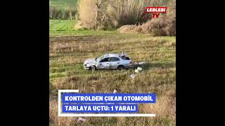 Kontrolden Çıkan Otomobil Tarlaya Uçtu: 1 Yaralı