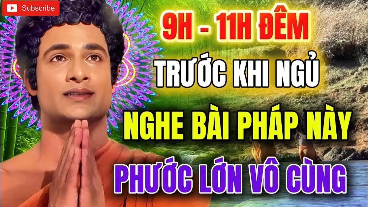 9 11h đêm trước khi ngủ , hãy nằm nghe bài pháp này   phước đức lớn vô cùng !