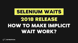 Selenium Waits (NEW RELEASE  2018) How to Make Implicit Wait Work?