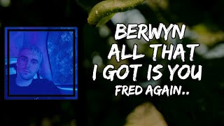 Fred again.. - Berwyn all that i got is you (Lyrics)