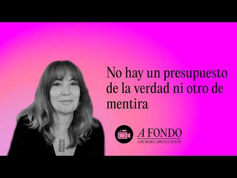 No hay un presupuesto de la verdad ni otro de mentira