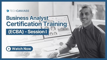 Business Analyst Certification Training (ECBA) - Session I - Techcanvass