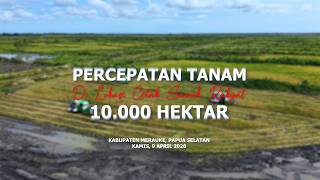 Percepatan Tanam Di Lokasi Cetak Sawah Rakyat 10.000 Hertar | Kab. Merauke, Papua Selatan.