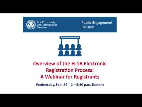 Overview of the H-1B Electronic Registration Process: A Webinar for Registrants Feb 23