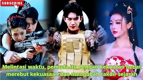 Melintasi waktu, pemuda itu dengan kekuatan hebat merebut kekuasaan dan mengubah takdir sejarah