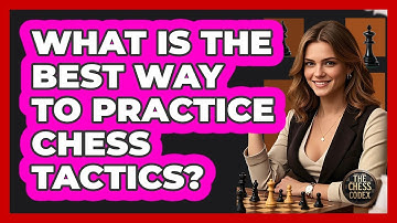 What Is The Best Way To Practice Chess Tactics? - The Chess Codex