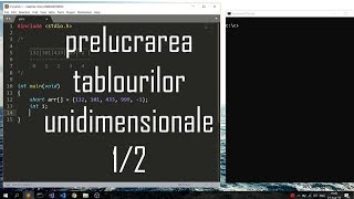 Programare pentru incepatori Limbajul C. Lectia 32. Prelucrarea tablourilor unidimensionale 1/2