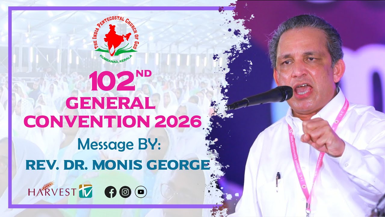102nd IPC GENERAL CONVENTION 2026 | MESSAGE BY: Rev. Dr. Monis George | Harvest TV