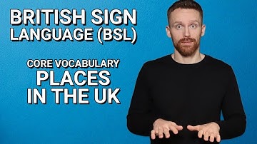 Learn BSL: Core Vocabulary - Places in the UK