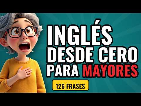 CURSO DE INGLÉS PARA MAYORES DESDE CERO 👵 126 frases esenciales (fácil, paso a paso)