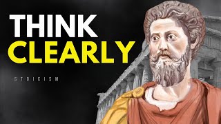 CLARITY OF THOUGHT | 11 LESSONS on the art of THINKING CLEARLY | Marcus Aurelius STOICISM