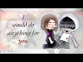I would do anything for you gacha club mini movie part 14 completed series