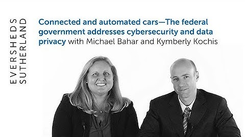 Videocast: Connected and Automated Cars—The Federal Govt Addresses Cybersecurity and Data Privacy