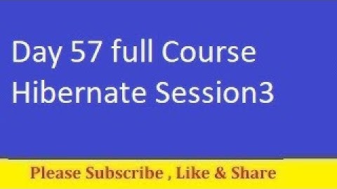 Day 57 full Course Hibernate Session3