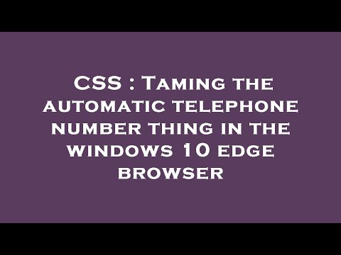 CSS : Taming the automatic telephone number thing in the windows 10 edge browser