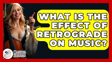 What Is The Effect Of Retrograde On Music? - Classical Serenade