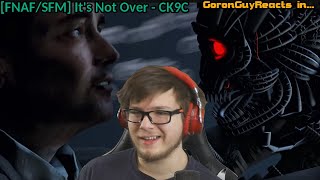 (CK9C MADE A NEW SONG!) [FNAF/SFM] It's Not Over - CK9C - GoronGuyReacts