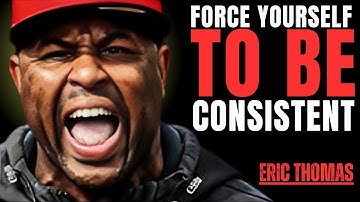 The Power Of Consistency | Eric Thomas Motivational Speech That Will Change Your Life