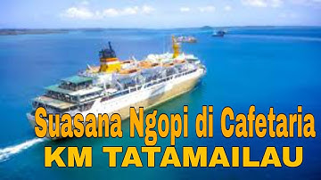 SUASANA NGOPI DI KAPAL PELNI KM.TATAMAILAU DI PAGI HARI (TIMIKA-TUAL)