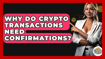 Why Do Crypto Transactions Need Confirmations? - CryptoBasics360.com
