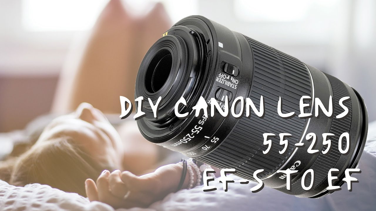 How to DIY Canon Lens 55-250  EF-S to EF
