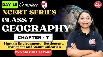 Chapter 7. Human Environment - Settlement, Transport and Communication | Geography | Class 7 | NCERT