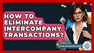 How To Eliminate Intercompany Transactions? - Tax and Accounting Coach