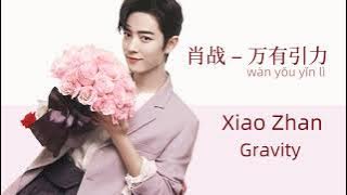 Xiao Zhan/肖战 - Gravity/万有引力 2021 [ENG/ESP/CHN/Pinyin Lyrics/歌词]