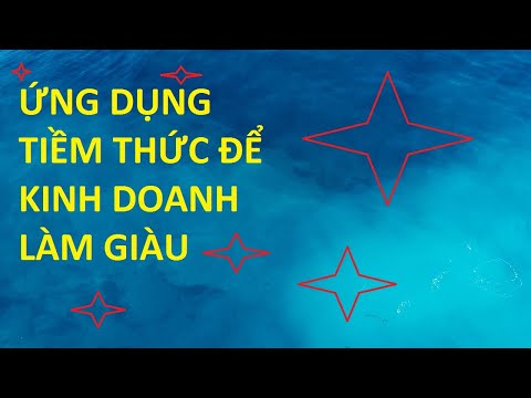 Video ỨNG DỤNG TIỀM THỨC ĐỂ KINH DOANH LÀM GIÀU - youtube