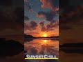 Sunset Chill Vibes - 🌇 Mood: Chill | Relax | Calm | Sunset Vibes 🎵 Genre: Lofi / Chillhop / Ambient