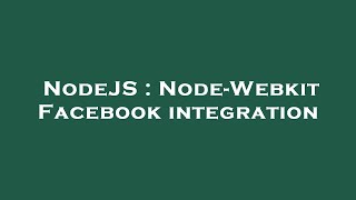 NodeJS : Node-Webkit Facebook integration