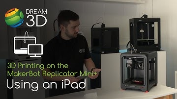 3D Prinitng with an iPad | MakerBot Replicator Mini+ | Dream 3D