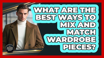 What Are The Best Ways To Mix And Match Wardrobe Pieces? - The Sharp Dressed Gent
