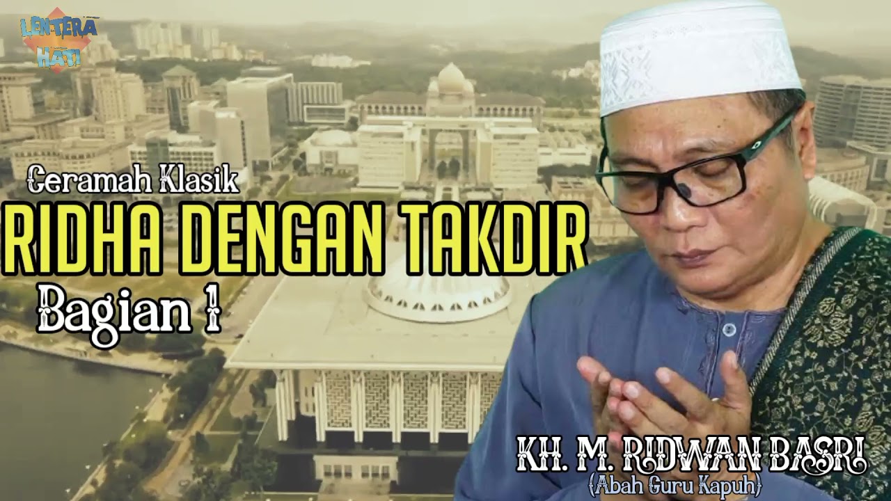 RIDHA DENGAN TAKDIR BAGIAN 1 - CERAMAH KLASIK BAB SIFAT TERPUJI OLEH KH.M.RIDWAN BASRI KAPUH