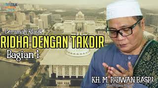 RIDHA DENGAN TAKDIR BAGIAN 1 - CERAMAH KLASIK BAB SIFAT TERPUJI OLEH KH.M.RIDWAN BASRI KAPUH