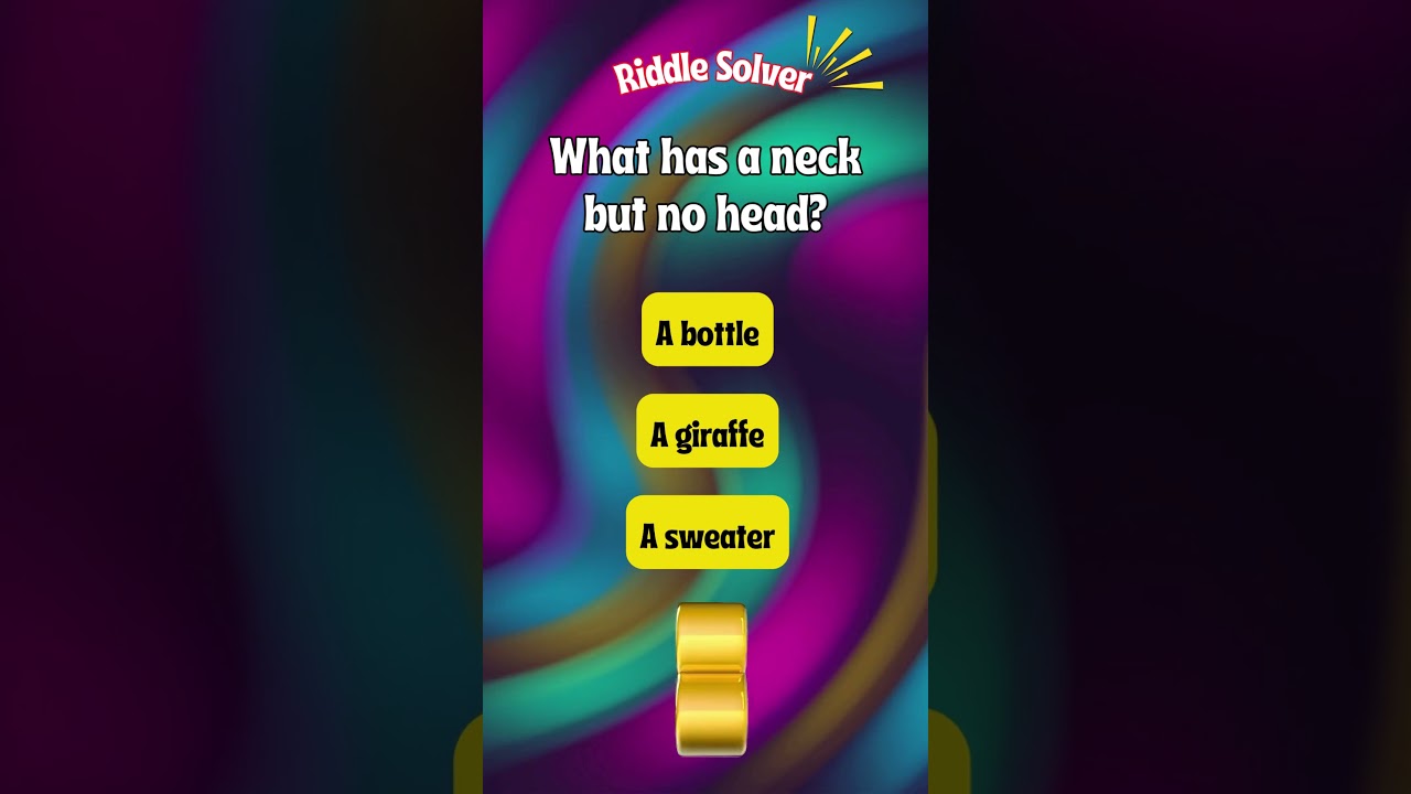 Riddels with answers: What has a neck but no head?  