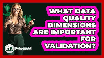 What Data Quality Dimensions Are Important For Validation? - The Friendly Statistician