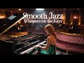 Whispers on the Keys: A Gentle Smooth Jazz Piano Journey 🎹🌙
