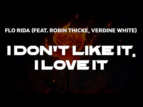 Flo Rida feat. Robin Thicke, Verdine White - I Don't Like It, I Love It | Lyrics