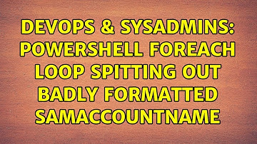 DevOps & SysAdmins: Powershell ForEach Loop spitting out badly formatted samAccountName