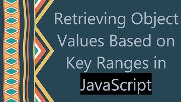 Retrieving Object Values Based on Key Ranges in JavaScript