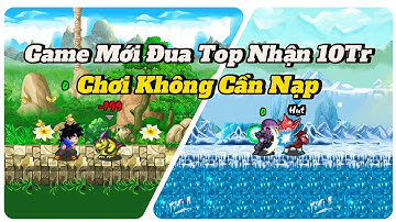Ngọc Rồng Lậu Mới | Game Mới Open Đua Top Nhận 10Tr VND Và Không Cần Nạp
