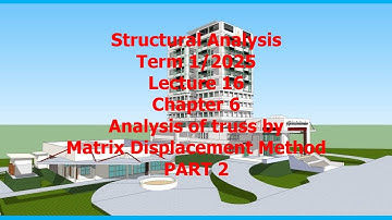 16 Ch 6 Truss and Matrix Displacement Method PART 2 Structural Analysis Term 1 2025 Aug 22 2025